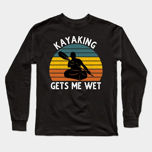 Kayaking Gets Me Wet Long Sleeve T-Shirt by DragonTees